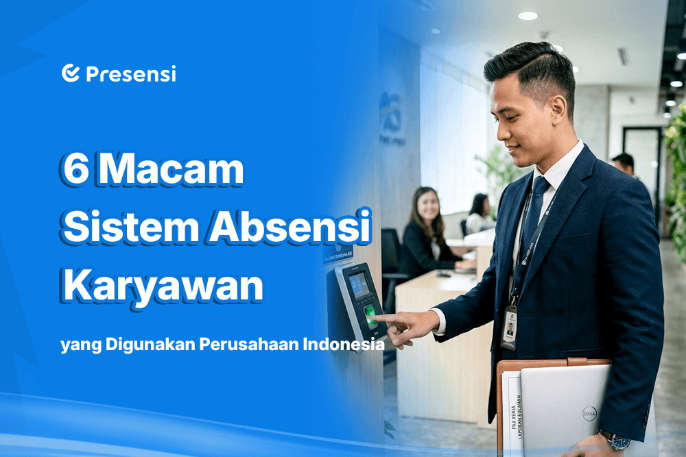 6 Macam Sistem Absensi Karyawan yang Digunakan Perusahaan Indonesia