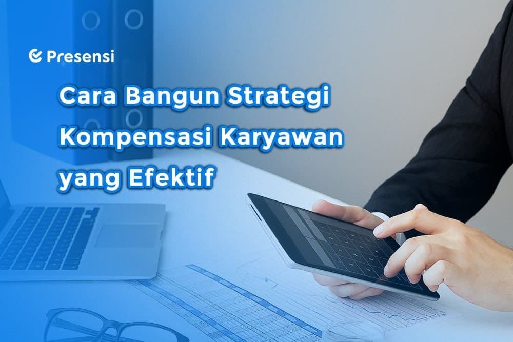 7 Cara Membangun Strategi Kompensasi Karyawan yang Efektif 